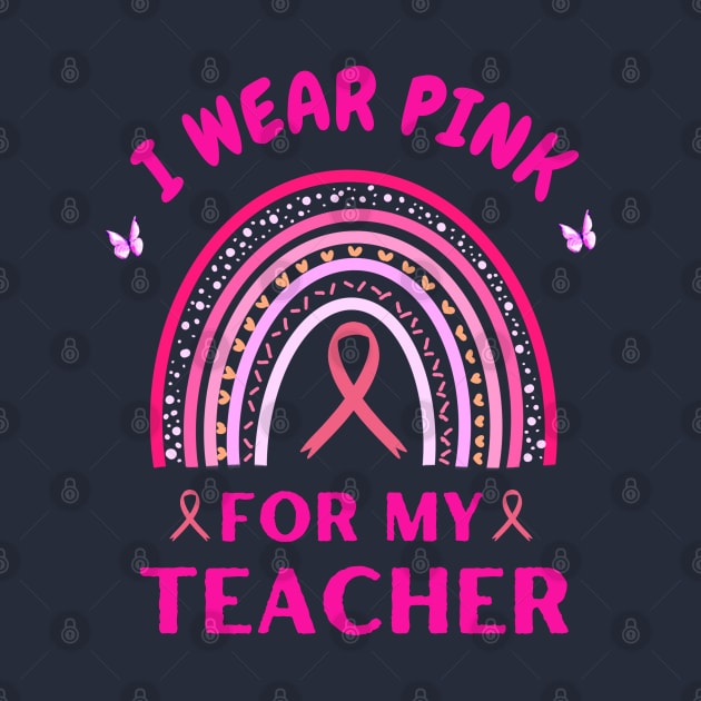 I Wear Pink For My Teacher Rainbow Breast Cancer Awareness by Adam4you