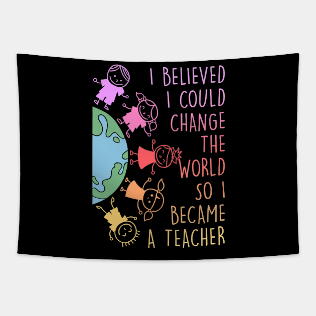 I believed I could change the world Teacher Tapestry by Caskara