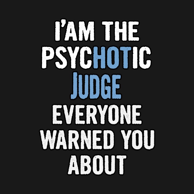 Tshirt Gift For Judges - Psychotic by divawaddle