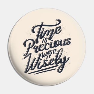 Time Is Precious Waste It Wisely by Tobe Fonseca Pin