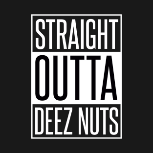 STRAIGHT OUTTA DEEZ NUTS T-Shirt