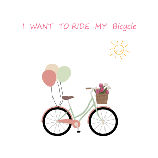 I want to ride my bicycle T-Shirt