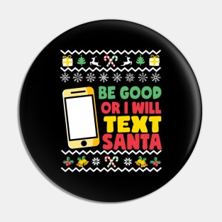 Be Good Or I Will Text Santa Pin