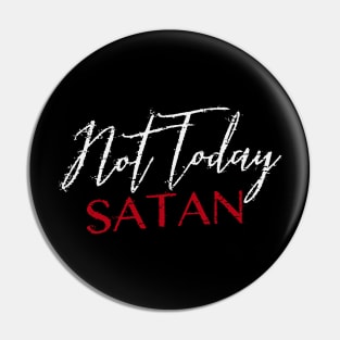 Not Today Satan Pin