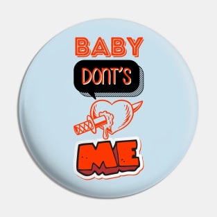 Baby don't hurt me Pin