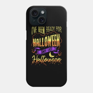 I've Been Ready For Halloween Since Last Halloween Phone Case