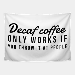 Decaf coffee only works if you throw it at people Tapestry