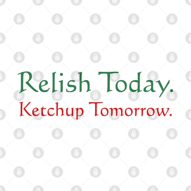 Relish Today Ketchup Tomorrow - as worn by Stephen King by MonkeyKing