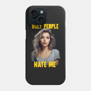 Ugly people hate me Phone Case