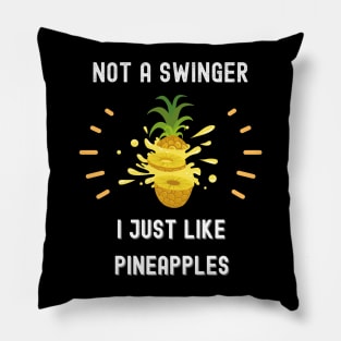 Not a swinger i just like pineapples funny sarcastic Saying Pillow