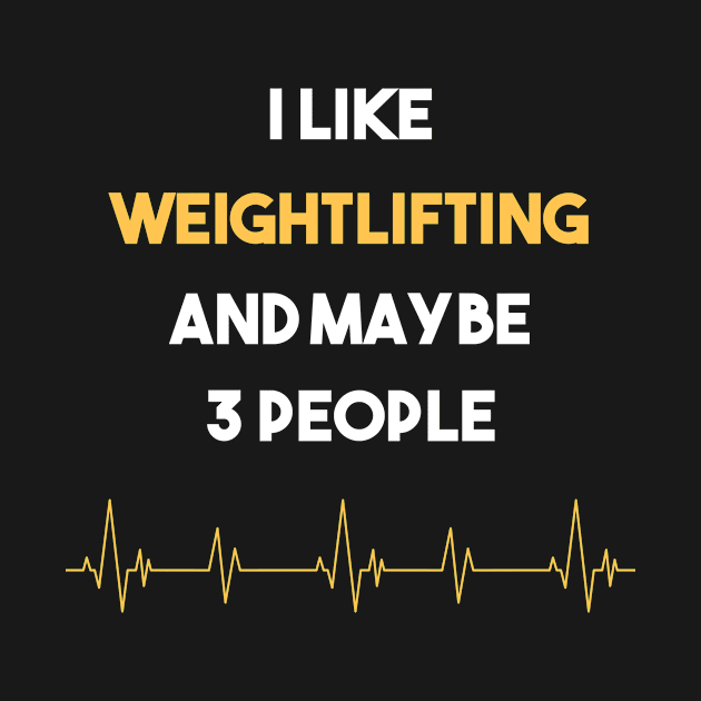 I Like 3 People And Weightlifting Weight Lifting by Hanh Tay