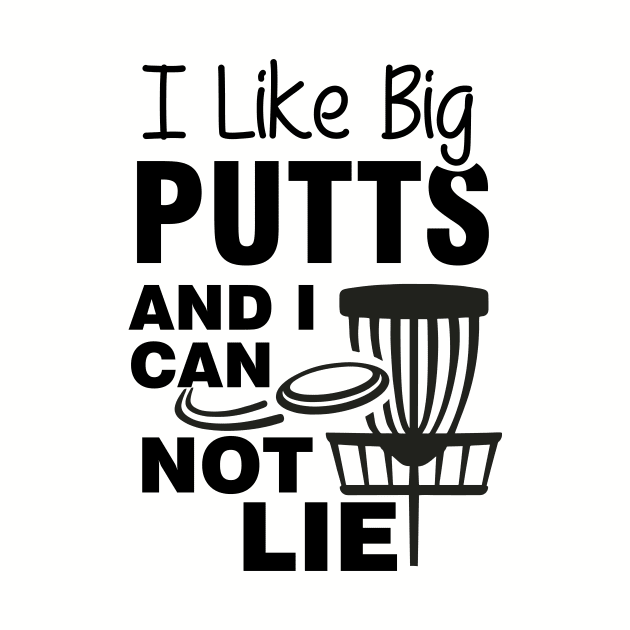 I Like Big Putts and I Cannot Lie by Striking Metal Disc Golf