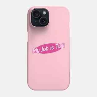 My Job is Trail Phone Case