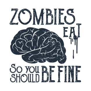 Funny Illustration. Zombies Eat Brains, You Should Be Fine T-Shirt