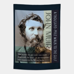 John Muir portrait and quote: The world, we are told, was made especially for man - a presumption not supported by all the facts. Tapestry