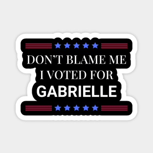 Don't Blame Me I Voted For Gabrielle Magnet