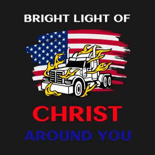 American Trucker Bright Light of Christ Around You WRB T-Shirt