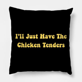 I'll Just Have The Chicken Tenders Pillow