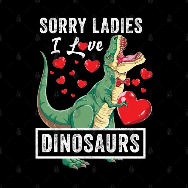 Sorry Ladies I Love Dinosaurs Valentine Trex by Pennelli Studio