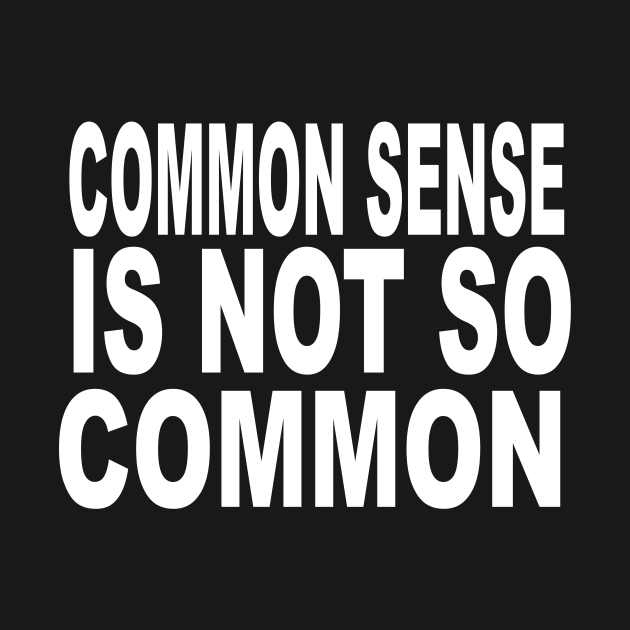 common sense is not that common t shirt