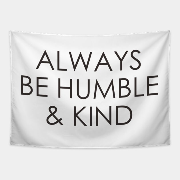 Always Be Humble And Kind Tapestry by Oyeplot