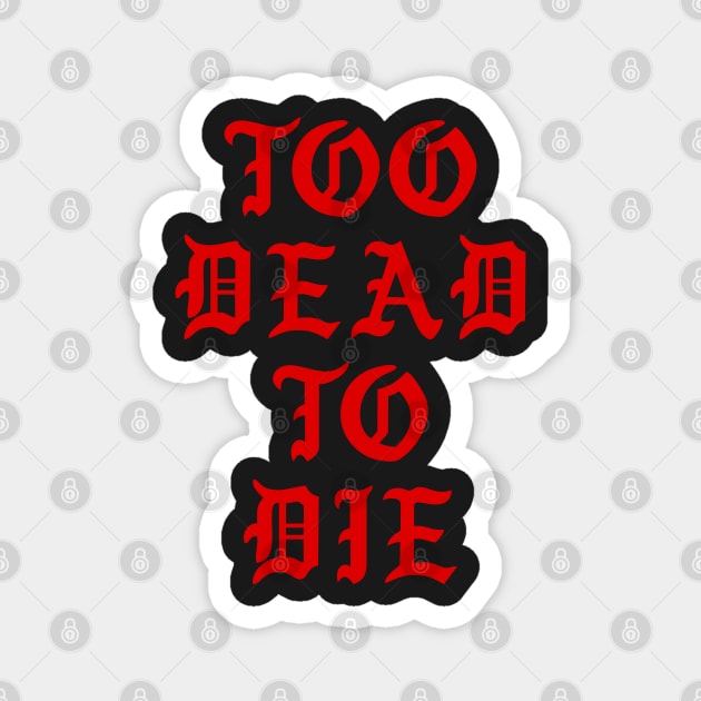 Too Dead To Die Magnet by TheArtism