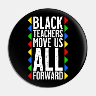 Black Teachers Move Us All Forward - Black History Month Pin