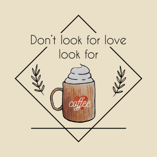 Watercolor Don't Look for Love Look for Coffee Whipped Cream T-Shirt