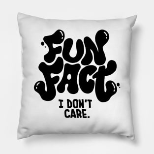 Fun Fact: I Don't Care - Typography Art I Pillow