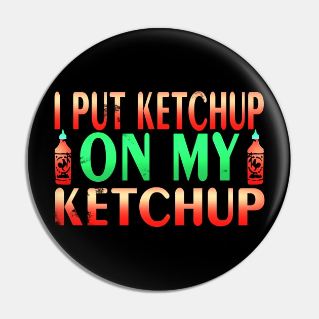 Hilarious I Put Tomato Ketchup On My Ketchup Lover Design Pin by TheLostLatticework