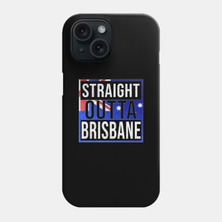 Straight Outta Brisbane - Gift for Australian From Brisbane in Queensland Australia Phone Case