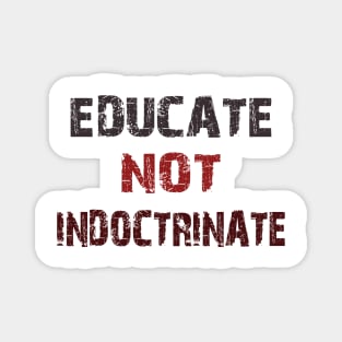 educate not indoctrinate Magnet