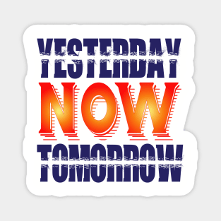 Yesterday,  Now , Tomorrow. Inspirational Magnet