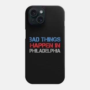 Bad Things Happen In Philadelphia bad things happen bad things trump Phone Case