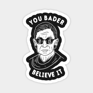 You Bader Believe It Magnet