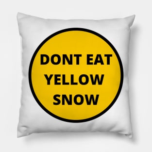 dont eat yellow snow Pillow