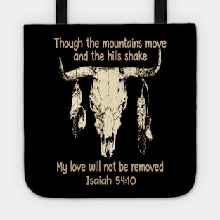 Though The Mountains Move And The Hills Shake My Love Will Not Be Removed Bull Skull Tote