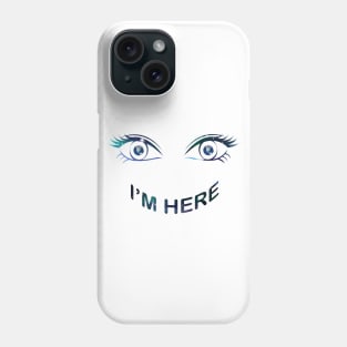 I'm Here Phone Case