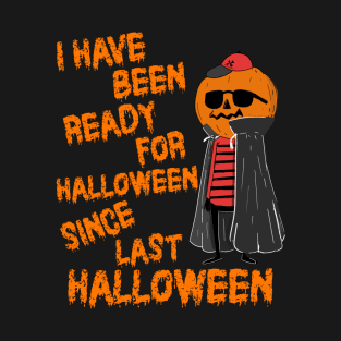 Ready For Halloween Since Last Halloween T-Shirt