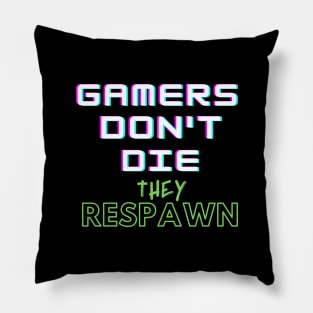 Gamers Don't Die They Respawn Pillow