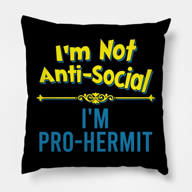 I'm Not Anti-Social, I'm Pro-Hermit Pillow by Bob Rose