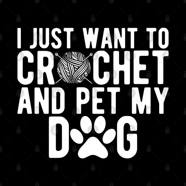 Crochet - I just want to crochet and pet my dog w by KC Happy Shop