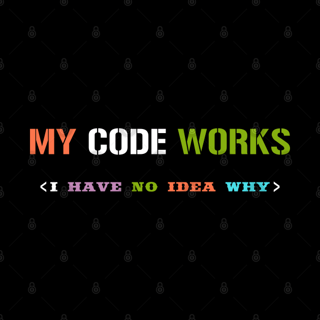 My Code Works I Have No Idea Why by SbeenShirts