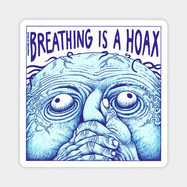 Breathing is a hoax Magnet by tom af brockbrock