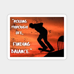 "Rolling Through Life, Finding Balance." Skate Magnet