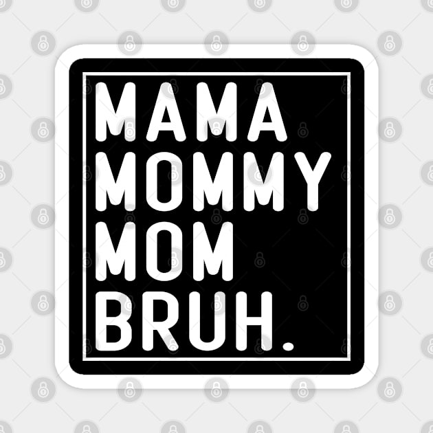 Mama Mommy Mom Bruh Funny Mom Life Mothers Day Magnet by Crayoon
