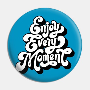 Ver'Biage - Enjoy Every Moment Pin