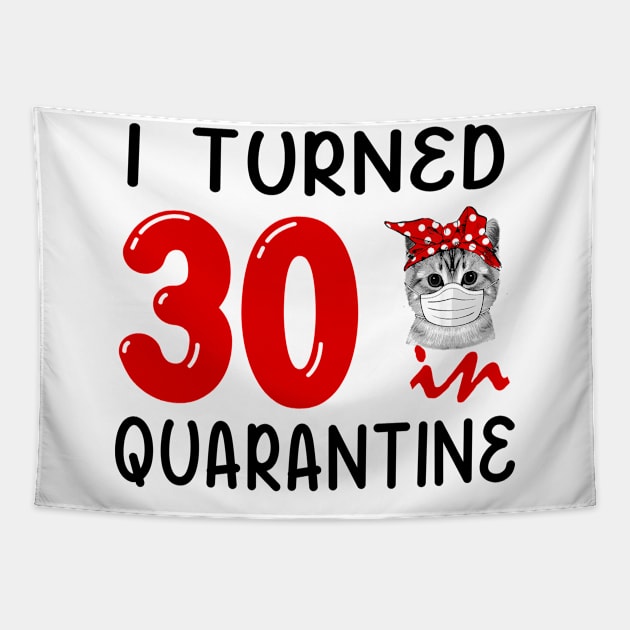 I Turned 30 In Quarantine Funny Cat Facemask Tapestry by David Darry