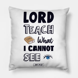 Lord teach what I cannot see Pillow