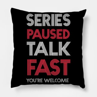 Series Paused Talk Fast -You're Welcome Pillow